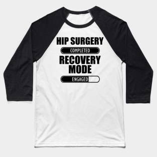 Hip Surgery Completed Recovery Mode Engaged Baseball T-Shirt